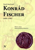 KONRÁD FISCHER (1631–1701). Život a dílo borovanského probošta