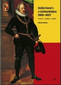 KNÍŽE KAREL I. Z LICHTENŠTEJNA 1569–1627. Finance – majetek – politika